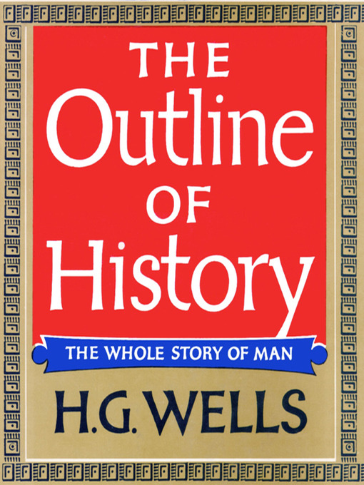 Détails du titre pour The Outline of History par H. G. Wells - Liste d'attente